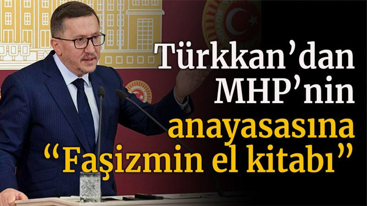 Türkkan’dan MHP’nin anayasasına “Faşizmin el kitabı”